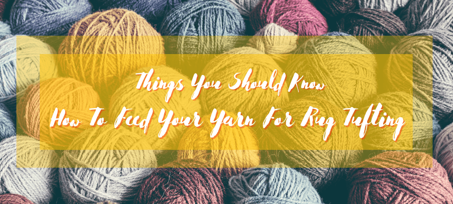 How to feed yarn for rug tufting | LetsTuft