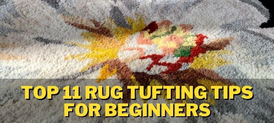 Top 11 Rug Tufting Tips For Beginners